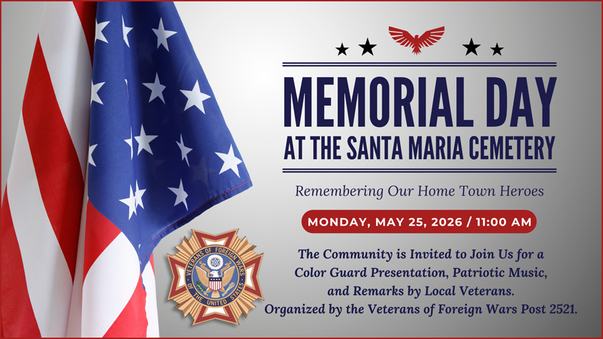 Please Join Us for a Memorial Day Ceremony at the Santa Maria Cemetery, Monday, May 25, 2026 at 11 am.
